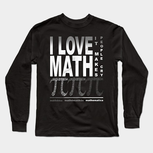 I Love Math it makes people cry Long Sleeve T-Shirt by Horisondesignz